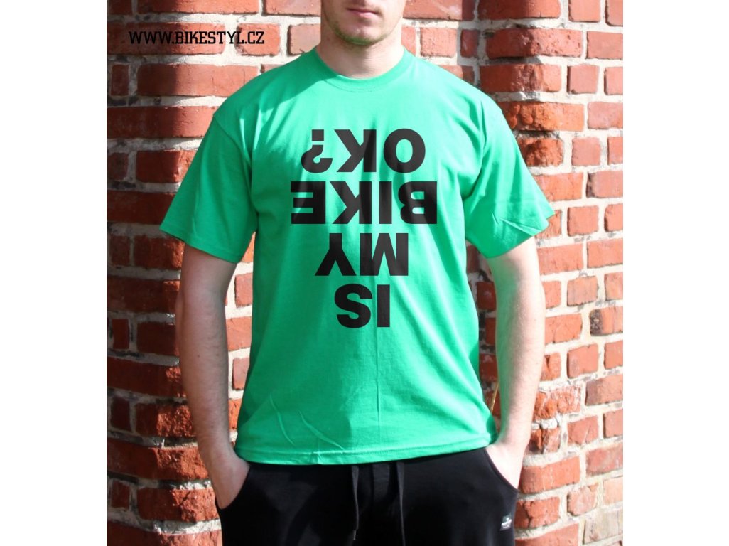 pánské triko IS MY BIKE OK? bikestyl green